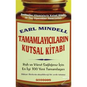 TAMAMLAYICILARIN KUTSAL KITABI RUH VE VÜCUT SAĞLIĞINIZ İÇIN EN YENI 100 TAMAMLAYICI - EARL MINDELL