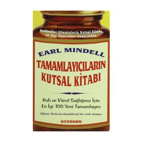 TAMAMLAYICILARIN KUTSAL KITABI RUH VE VÜCUT SAĞLIĞINIZ İÇIN EN YENI 100 TAMAMLAYICI - EARL MINDELL