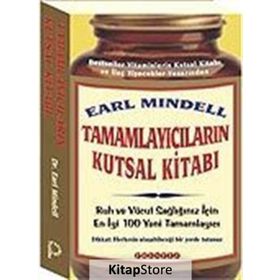TAMAMLAYICILARIN KUTSAL KITABI RUH VE VÜCUT SAĞLIĞINIZ İÇIN EN YENI 100 TAMAMLAYICI - EARL MINDELL
