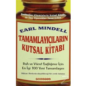 TAMAMLAYICILARIN KUTSAL KITABI RUH VE VÜCUT SAĞLIĞINIZ İÇIN EN YENI 100 TAMAMLAYICI - EARL MINDELL