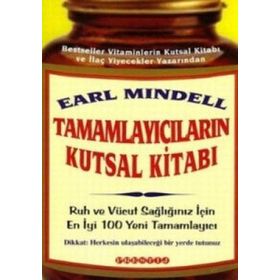 TAMAMLAYICILARIN KUTSAL KITABI RUH VE VÜCUT SAĞLIĞINIZ İÇIN EN YENI 100 TAMAMLAYICI - EARL MINDELL