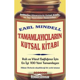 TAMAMLAYICILARIN KUTSAL KITABI RUH VE VÜCUT SAĞLIĞINIZ İÇIN EN YENI 100 TAMAMLAYICI - EARL MINDELL
