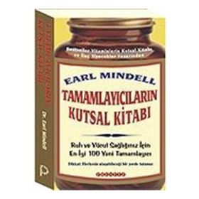 TAMAMLAYICILARIN KUTSAL KITABI RUH VE VÜCUT SAĞLIĞINIZ İÇIN EN YENI 100 TAMAMLAYICI - EARL MINDELL