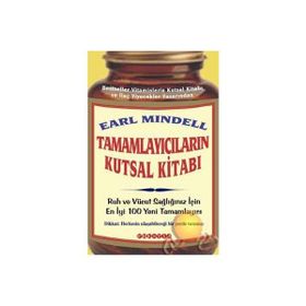 TAMAMLAYICILARIN KUTSAL KITABI RUH VE VÜCUT SAĞLIĞINIZ İÇIN EN YENI 100 TAMAMLAYICI - EARL MINDELL