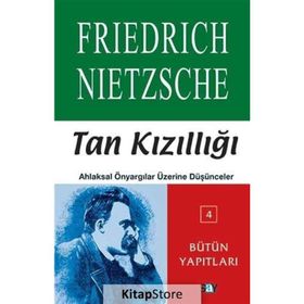 TAN KIZILLIĞI AHLAKSAL ÖNYARGILAR ÜZERİNE DÜŞÜNCELER - FRIEDRICH WILHELM NIETZSCHE