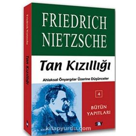 TAN KIZILLIĞI AHLAKSAL ÖNYARGILAR ÜZERİNE DÜŞÜNCELER - FRIEDRICH WILHELM NIETZSCHE