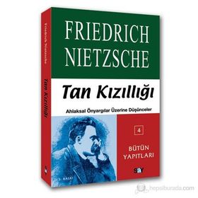 TAN KIZILLIĞI AHLAKSAL ÖNYARGILAR ÜZERİNE DÜŞÜNCELER - FRIEDRICH WILHELM NIETZSCHE