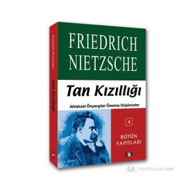 TAN KIZILLIĞI AHLAKSAL ÖNYARGILAR ÜZERİNE DÜŞÜNCELER - FRIEDRICH WILHELM NIETZSCHE