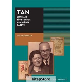 TAN - Serteller Yönetiminde Muhalif Bir Gazete - Hülya Öztekin