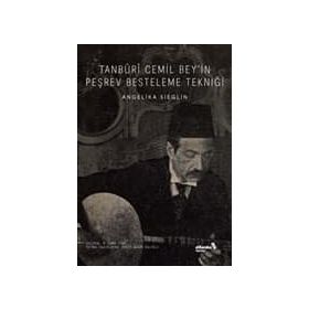 Tanburi Cemil Bey'in Peşrev Besteleme Tekniği - Angelika Sieglin