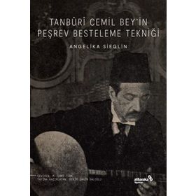 Tanburi Cemil Bey'in Peşrev Besteleme Tekniği - Angelika Sieglin