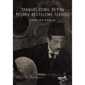 Tanburi Cemil Bey'in Peşrev Besteleme Tekniği - Angelika Sieglin