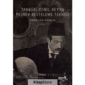 Tanburi Cemil Bey'in Peşrev Besteleme Tekniği - Angelika Sieglin