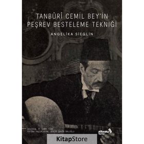 Tanburi Cemil Bey'in Peşrev Besteleme Tekniği - Angelika Sieglin