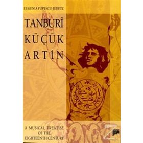 TANBURI KÜÇÜK ARTIN A MUSICAL TREATISE OF THE EIGHTEENTH CENTURY - EUGENIA POPESCU-JUDETZ