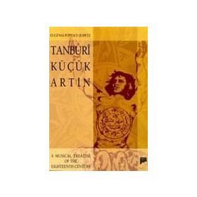 TANBURI KÜÇÜK ARTIN A MUSICAL TREATISE OF THE EIGHTEENTH CENTURY - EUGENIA POPESCU-JUDETZ