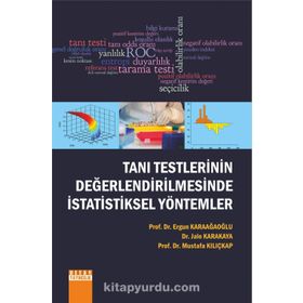 Tanı Testlerinin Değerlendirilmesinde İstatistiksel Yöntemler - Ergun Karaağaoğlu Dr. Jale Karakaya Prof. Dr. Mustafa Kılıçkap Mustafa Kılıçkap Jale Karakaya