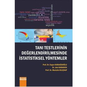 Tanı Testlerinin Değerlendirilmesinde İstatistiksel Yöntemler - Ergun Karaağaoğlu Dr. Jale Karakaya Prof. Dr. Mustafa Kılıçkap Mustafa Kılıçkap Jale Karakaya