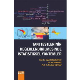 Tanı Testlerinin Değerlendirilmesinde İstatistiksel Yöntemler - Ergun Karaağaoğlu Dr. Jale Karakaya Prof. Dr. Mustafa Kılıçkap Mustafa Kılıçkap Jale Karakaya