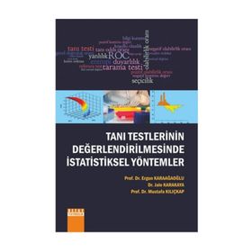 Tanı Testlerinin Değerlendirilmesinde İstatistiksel Yöntemler - Ergun Karaağaoğlu Dr. Jale Karakaya Prof. Dr. Mustafa Kılıçkap Mustafa Kılıçkap Jale Karakaya