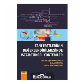 Tanı Testlerinin Değerlendirilmesinde İstatistiksel Yöntemler - Ergun Karaağaoğlu Dr. Jale Karakaya Prof. Dr. Mustafa Kılıçkap Mustafa Kılıçkap Jale Karakaya