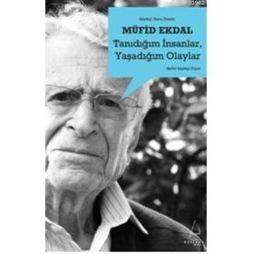 TANIDIĞIM İNSANLAR, YAŞADIĞIM OLAYLAR - MÜFİD EKDAL
