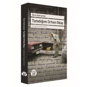 Tanıdığım Orhan Okay - Alim Kahraman