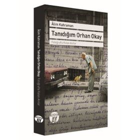Tanıdığım Orhan Okay - Alim Kahraman