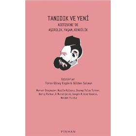 Tanıdık Ve Yeni - Nietzsche'de Aşırılık, Yaşam, Kendilik - Kolektif