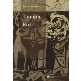 TANIĞIN BIRI TOPLU ÖYKÜLER - ŞÜKRAN KURDAKUL