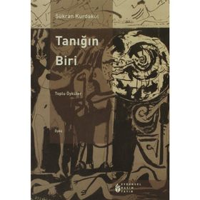 TANIĞIN BIRI TOPLU ÖYKÜLER - ŞÜKRAN KURDAKUL