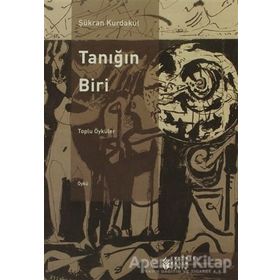 TANIĞIN BIRI TOPLU ÖYKÜLER - ŞÜKRAN KURDAKUL