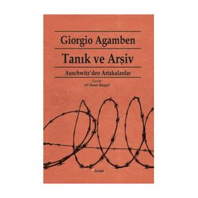 TANIK VE ARŞİV AUSCHWITZ'DEN ARTAKALANLAR - GIORGIO AGAMBEN