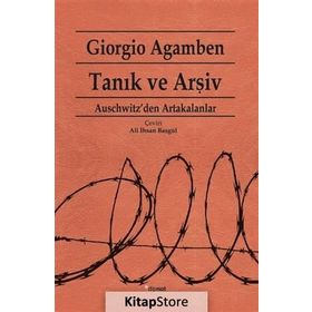 TANIK VE ARŞİV AUSCHWITZ'DEN ARTAKALANLAR - GIORGIO AGAMBEN