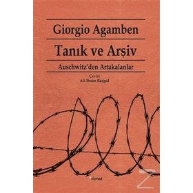 TANIK VE ARŞİV AUSCHWITZ'DEN ARTAKALANLAR - GIORGIO AGAMBEN