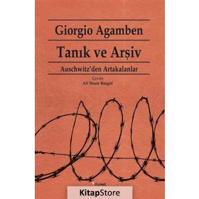 TANIK VE ARŞİV AUSCHWITZ'DEN ARTAKALANLAR - GIORGIO AGAMBEN