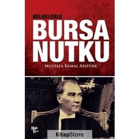 Tanıklar ve Belgelerle Bursa Nutku - Mustafa Kemal Atatürk