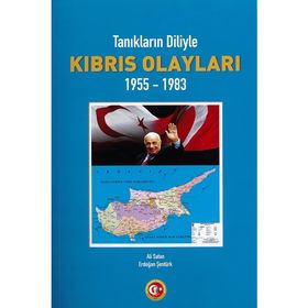 TANIKLARIN DILIYLE KIBRIS OLAYLARI 1955 - 1983 - ALI SATAN;ERDOĞAN ŞENTÜRK