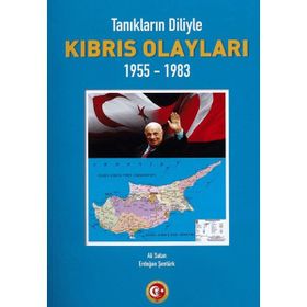 TANIKLARIN DILIYLE KIBRIS OLAYLARI 1955 - 1983 - ALI SATAN;ERDOĞAN ŞENTÜRK