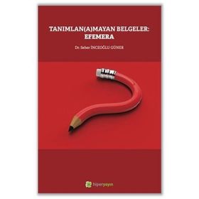 Tanımlanamayan Belgeler Efemera - Seher İnceoğlu Güner
