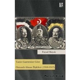 Tanin Gazetesine Göre Osmanlı-Alman İlişkileri 1910-1912 - Faysal Mayak