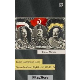 Tanin Gazetesine Göre Osmanlı-Alman İlişkileri 1910-1912 - Faysal Mayak