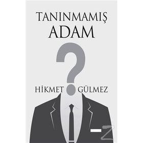 Tanınmamış Adam - Hikmet Gülmez