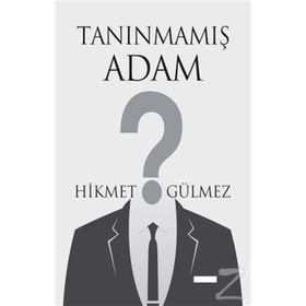 Tanınmamış Adam - Hikmet Gülmez