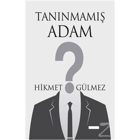 Tanınmamış Adam - Hikmet Gülmez