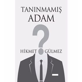 Tanınmamış Adam - Hikmet Gülmez