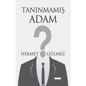 Tanınmamış Adam - Hikmet Gülmez