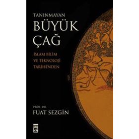 TANINMAYAN BÜYÜK ÇAĞ - FUAT SEZGIN