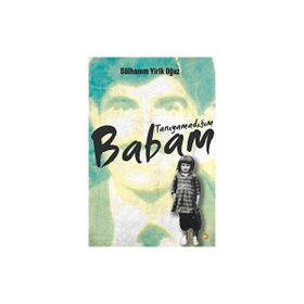Tanıyamadığım Babam - Gülhanım Yirik Oğuz