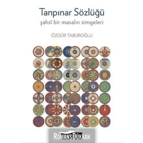 Tanpınar Sözlüğü - Şahsi Bir Masalın Simgeleri - Özgür Taburoğlu